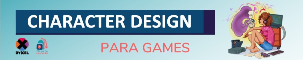Dyxel e Trilha da Educação lançam o curso Character Design para Games