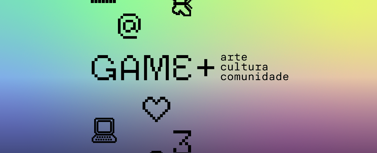 Game+ Arte, cultura e comunidade - Itau Cultural
